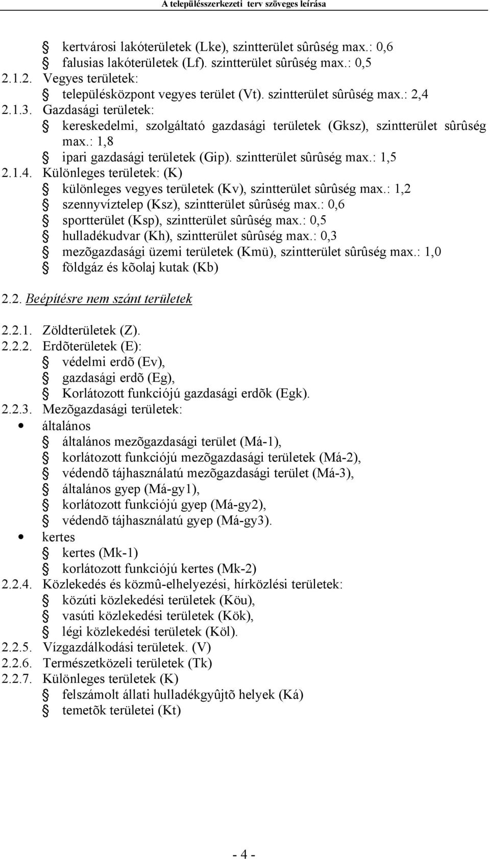 szintterület sûrûség max.: 1,5 2.1.4. Különleges területek: (K) különleges vegyes területek (Kv), szintterület sûrûség max.: 1,2 szennyvíztelep (Ksz), szintterület sûrûség max.