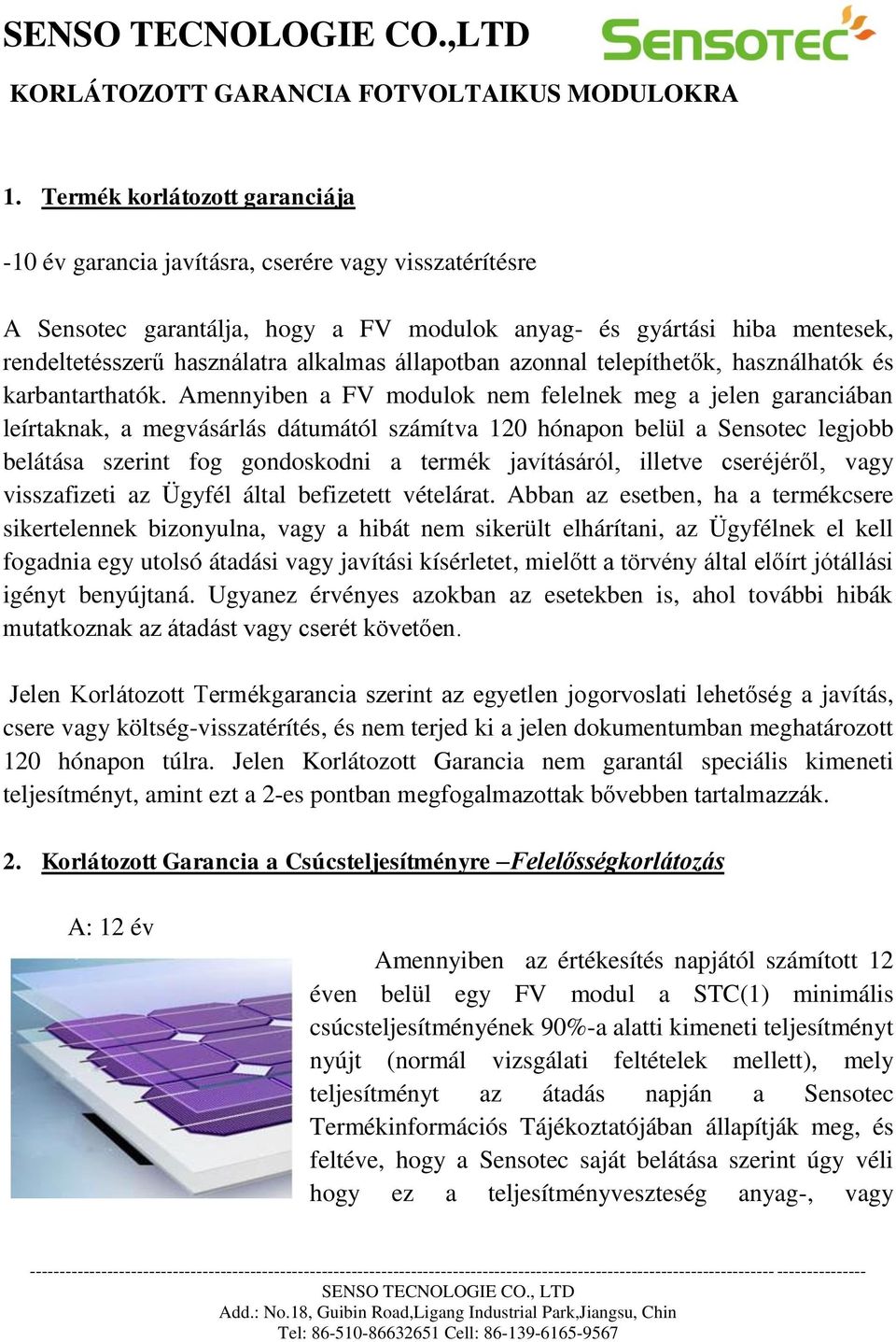 állapotban azonnal telepíthetők, használhatók és karbantarthatók.