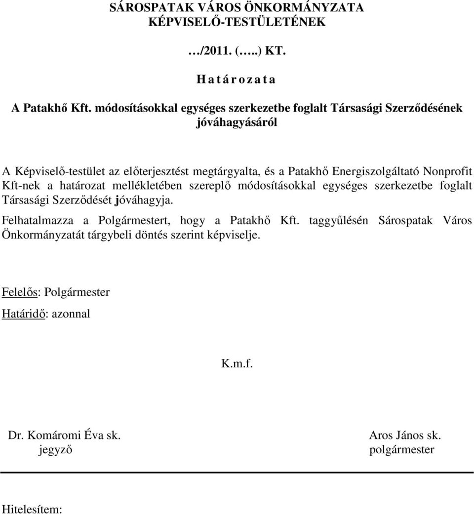 Energiszolgáltató Nonprofit Kft-nek a határozat mellékletében szereplı módosításokkal egységes szerkezetbe foglalt Társasági Szerzıdését jóváhagyja.