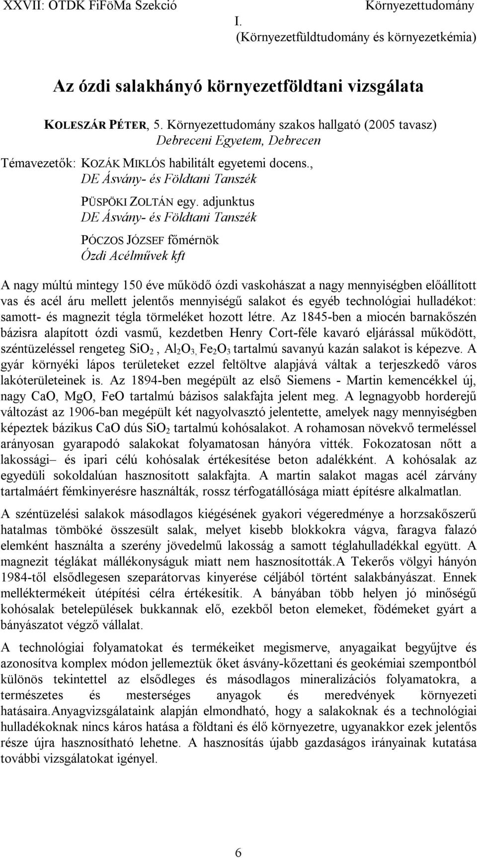 adjunktus DE Ásvány- és Földtani Tanszék PÓCZOS JÓZSEF főmérnök Ózdi Acélművek kft A nagy múltú mintegy 150 éve működő ózdi vaskohászat a nagy mennyiségben előállított vas és acél áru mellett