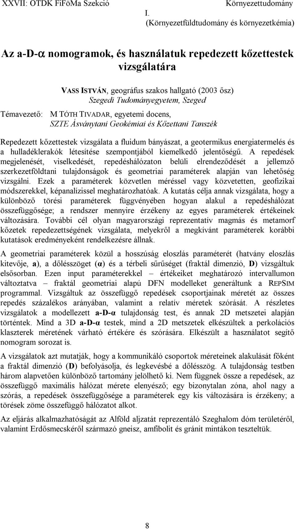 jelentőségű. A repedések megjelenését, viselkedését, repedéshálózaton belüli elrendeződését a jellemző szerkezetföldtani tulajdonságok és geometriai paraméterek alapján van lehetőség vizsgálni.