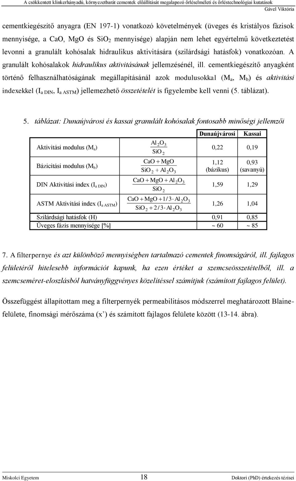 cementkiegészítő anyagként történő felhasználhatóságának megállapításánál azok modulusokkal (M a, M b ) és aktivitási indexekkel (I a DIN, I a ASTM ) jellemezhető összetételét is figyelembe kell