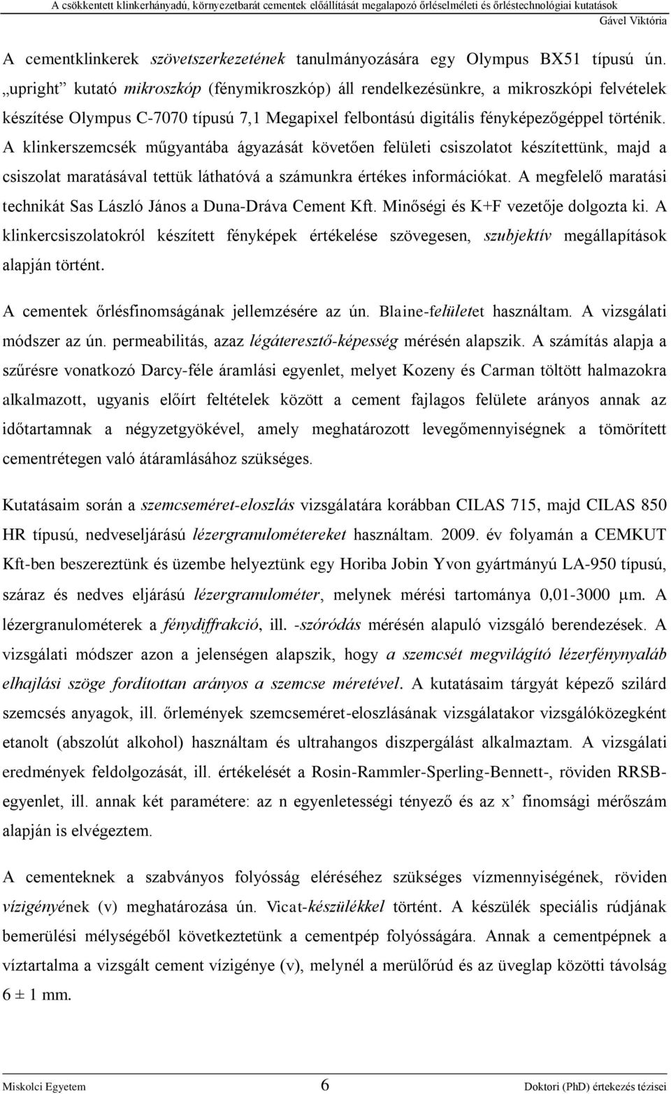 A klinkerszemcsék műgyantába ágyazását követően felületi csiszolatot készítettünk, majd a csiszolat maratásával tettük láthatóvá a számunkra értékes információkat.