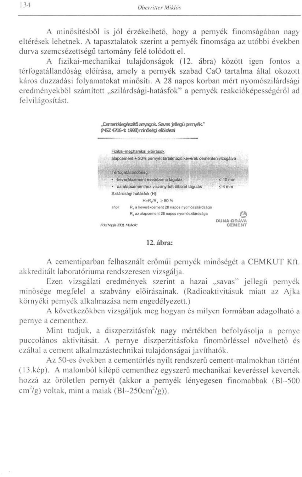 ábra) között igen fontos a térfogatállandóság előírása, amely a pernyék szabad CaO tartalma által okozott káros duzzadási folyamatokat minősíti.