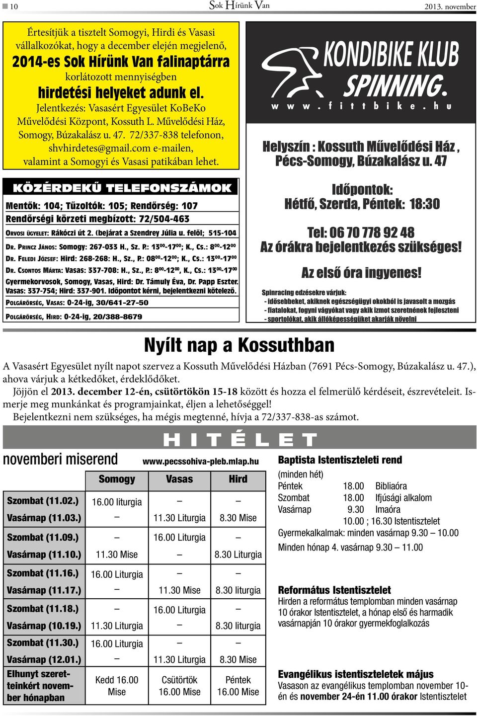 Jelentkezés: Vasasért Egyesület KoBeKo Művelődési Központ, Kossuth L. Művelődési Ház, Somogy, Búzakalász u. 47. 72/337-838 telefonon, shvhirdetes@gmail.