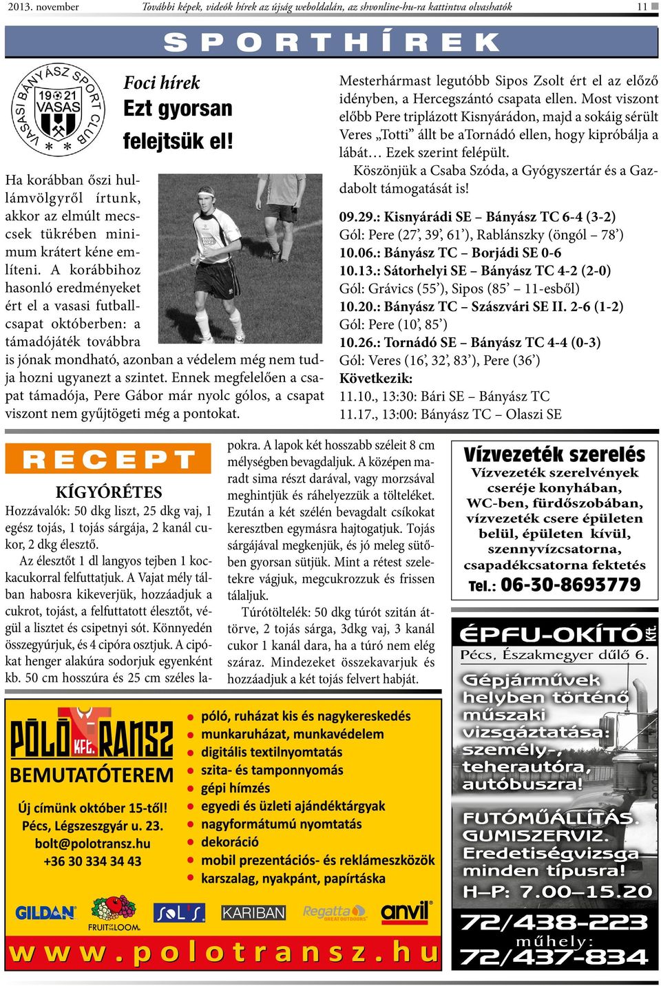 A korábbihoz hasonló eredményeket ért el a vasasi futballcsapat októberben: a támadójáték továbbra is jónak mondható, azonban a védelem még nem tudja hozni ugyanezt a szintet.