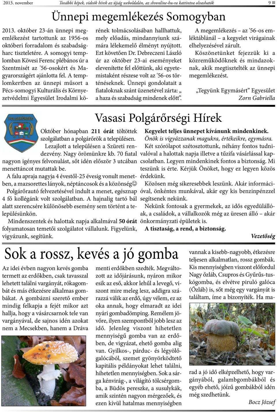 A falu apraja nagyja 4 évestől-25 évesig vonult menetben, a mazsorettes lányok, néptáncosok és a közönség Polgárőrautó felvezetésével indult a menet, egésznap 4 fő kollégánk volt szolgálatban.
