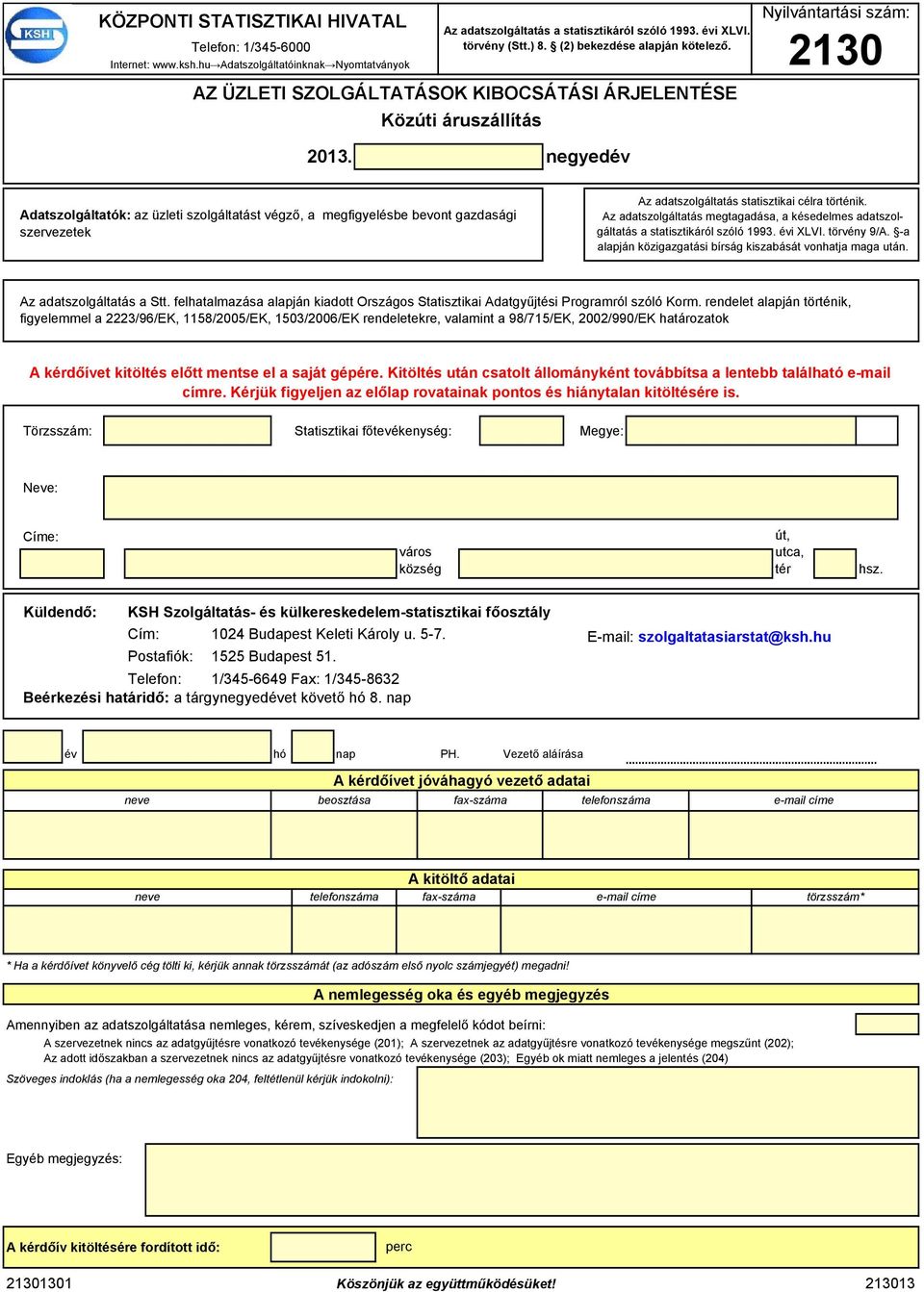 Adtszolálttók: z üzlti szolálttást véző, miylésb bvont zdsái szrvztk Az dtszolálttás sttisztiki célr történik. Az dtszolálttás mtdás, késdlms dtszolálttás sttisztikáról szóló 1993. évi XLVI.