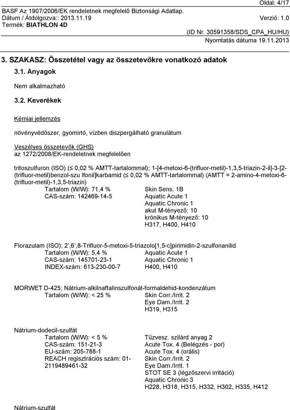 AMTT-tartalommal); 1-[4-metoxi-6-(trifluor-metil)-1,3,5-triazin-2-il]-3-[2- (trifluor-metil)benzol-szu lfonil]karbamid ( 0,02 % AMTT-tartalommal) (AMTT = 2-amino-4-metoxi-6-