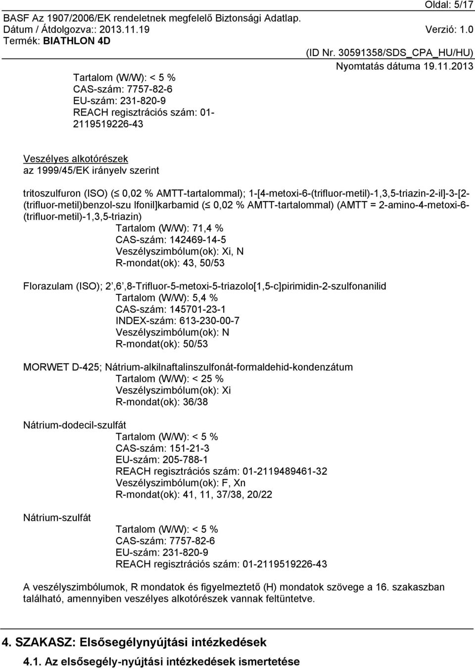 (trifluor-metil)-1,3,5-triazin) Tartalom (W/W): 71,4 % CAS-szám: 142469-14-5 Veszélyszimbólum(ok): Xi, N R-mondat(ok): 43, 50/53 Florazulam (ISO);