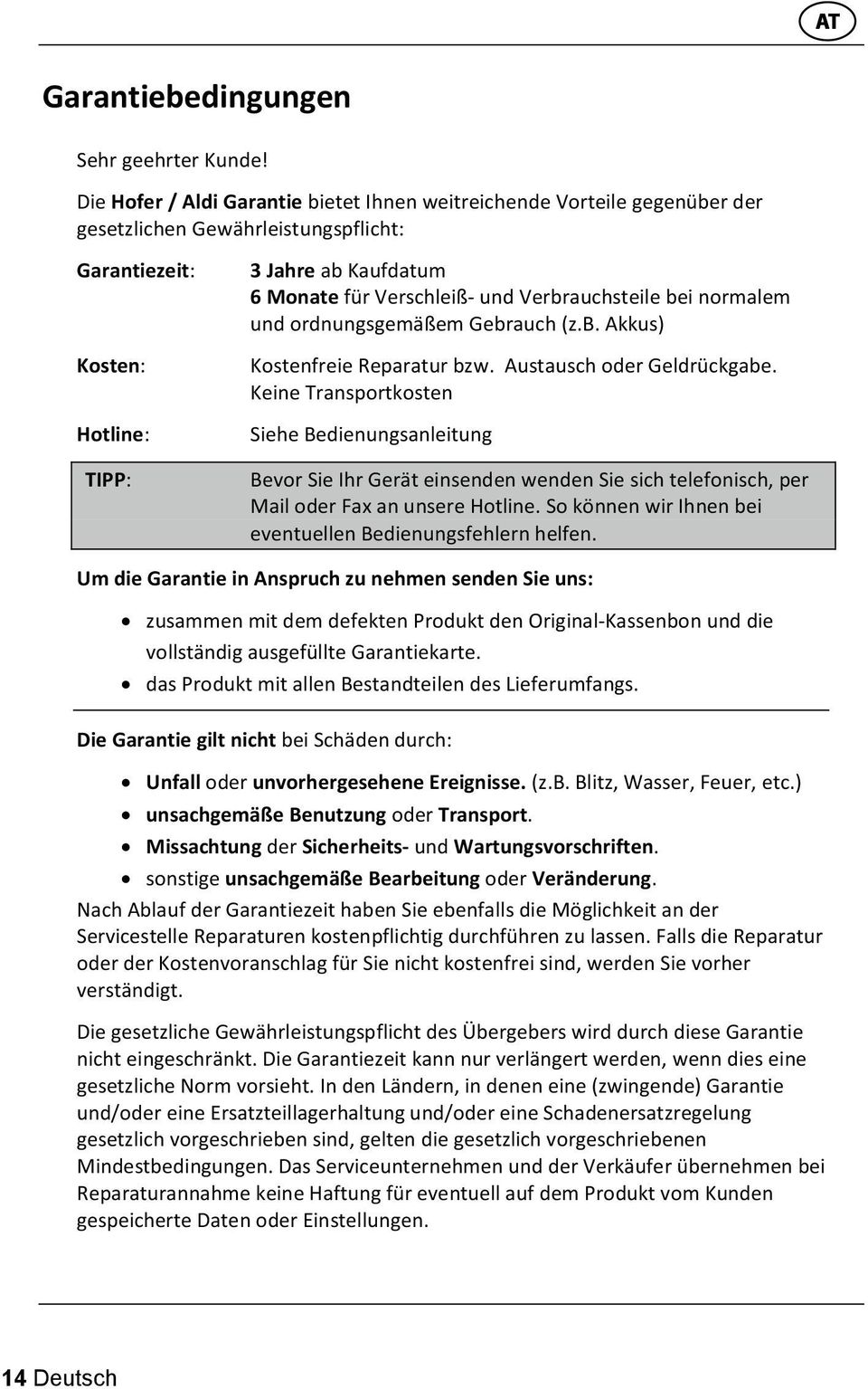 Verbrauchsteile bei normalem und ordnungsgemäßem Gebrauch (z.b. Akkus) Kostenfreie Reparatur bzw. Austausch oder Geldrückgabe.