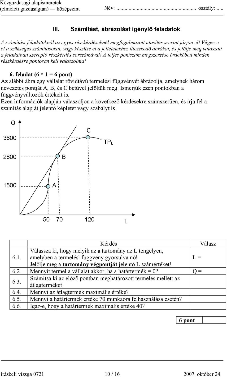 A teljes pontszám megszerzése érdekében minden részkérdésre pontosan kell válaszolnia! 6.