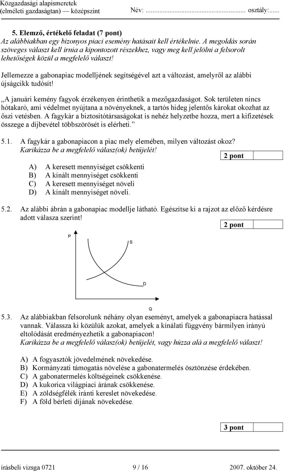 Jellemezze a gabonapiac modelljének segítségével azt a változást, amelyről az alábbi újságcikk tudósít! A januári kemény fagyok érzékenyen érinthetik a mezőgazdaságot.