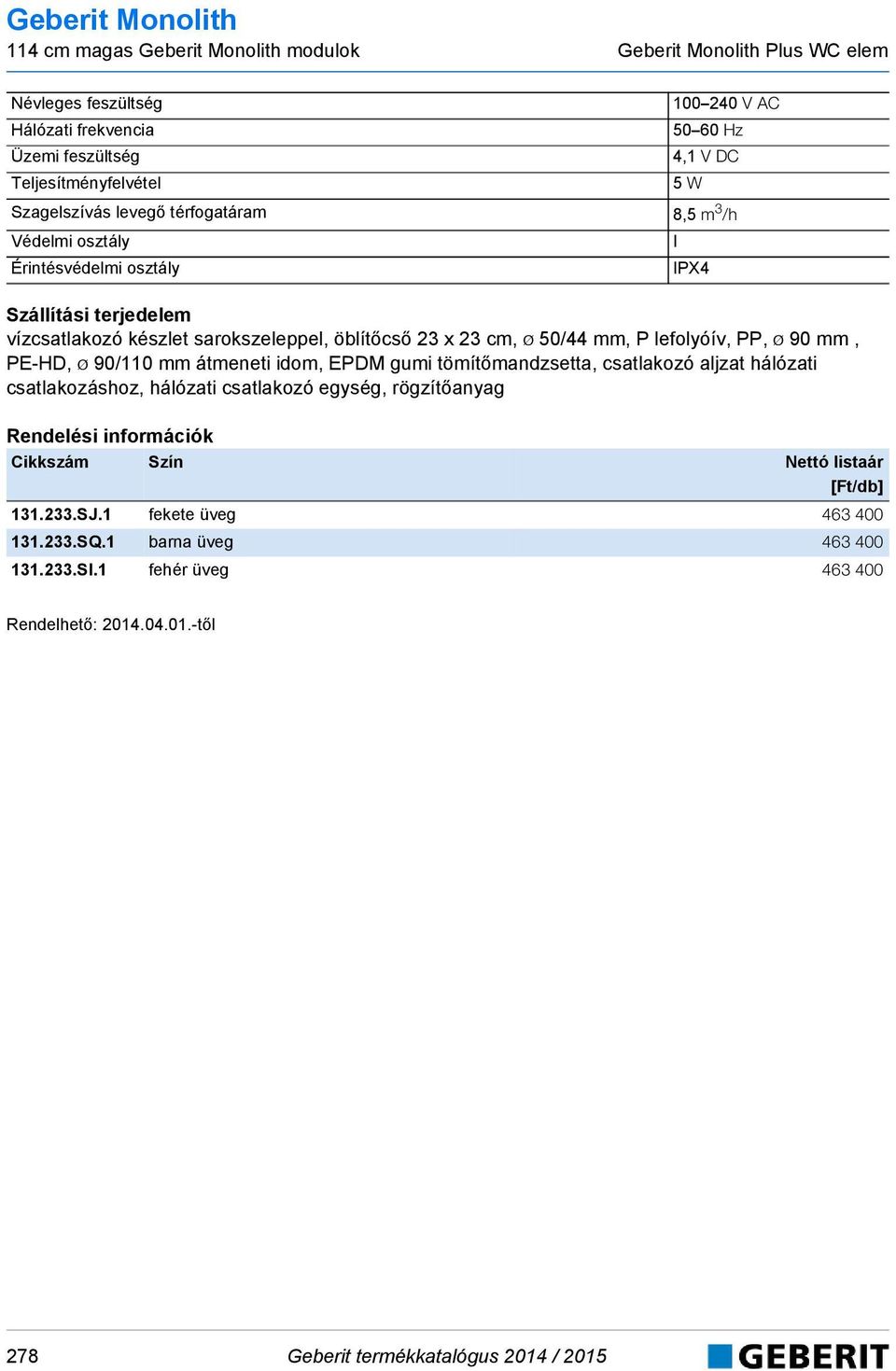 lefolyóív, PP, ø 9 mm, PE-HD, ø 9/11 mm átmeneti idom, EPDM gumi tömítőmandzsetta, csatlakozó aljzat hálózati csatlakozáshoz, hálózati csatlakozó egység,