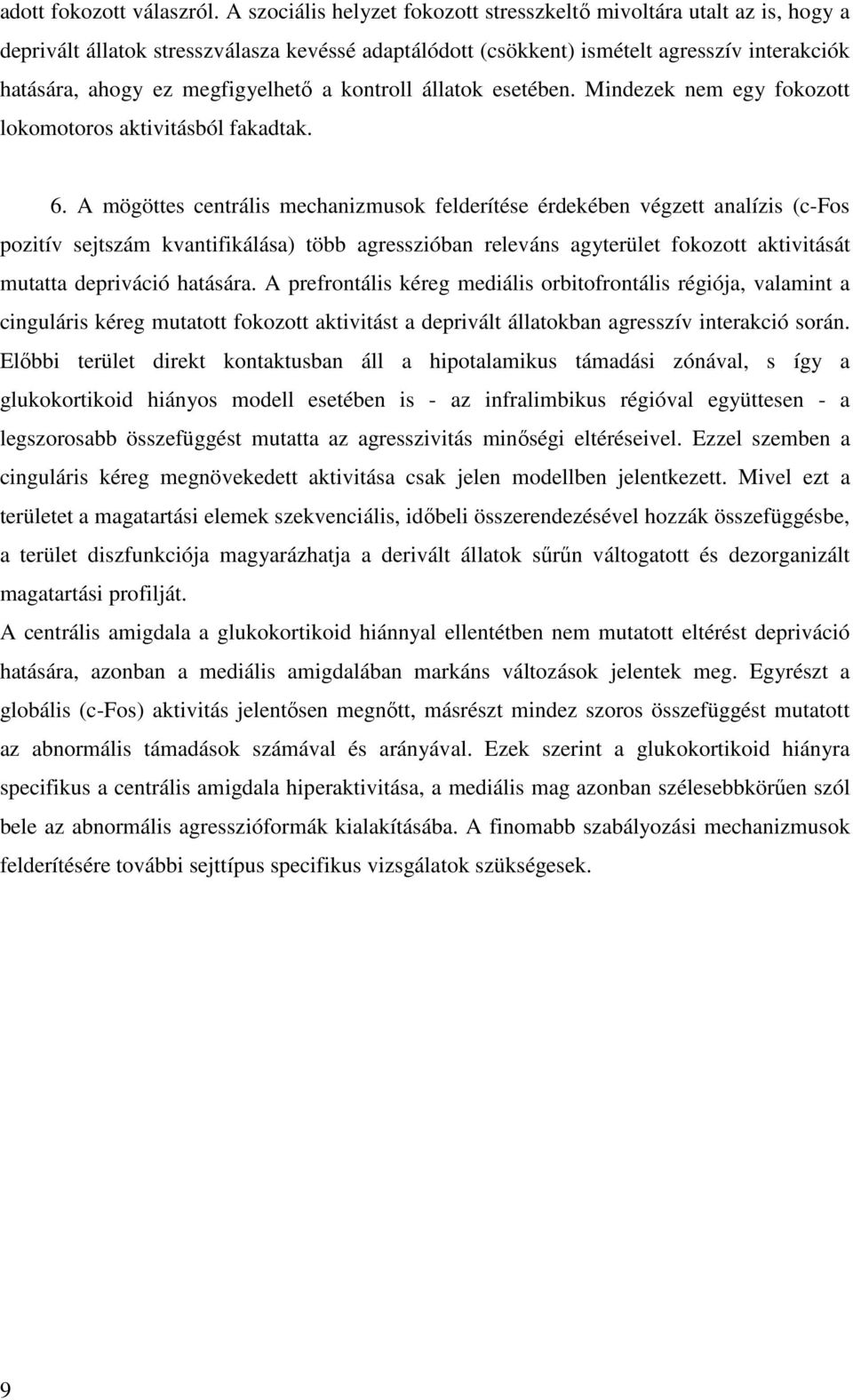 megfigyelhetı a kontroll állatok esetében. Mindezek nem egy fokozott lokomotoros aktivitásból fakadtak. 6.