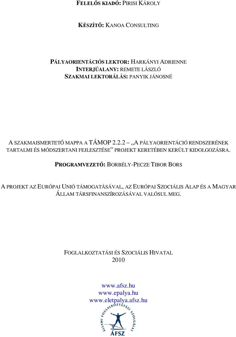 2.2 A PÁLYAORIENTÁCIÓ RENDSZERÉNEK TARTALMI ÉS MÓDSZERTANI FEJLESZTÉSE PROJEKT KERETÉBEN KERÜLT KIDOLGOZÁSRA.