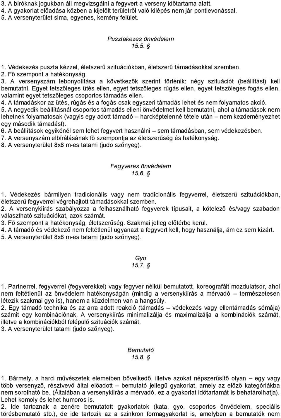 A versenyszám lebonyolítása a következők szerint történik: négy szituációt (beállítást) kell bemutatni.