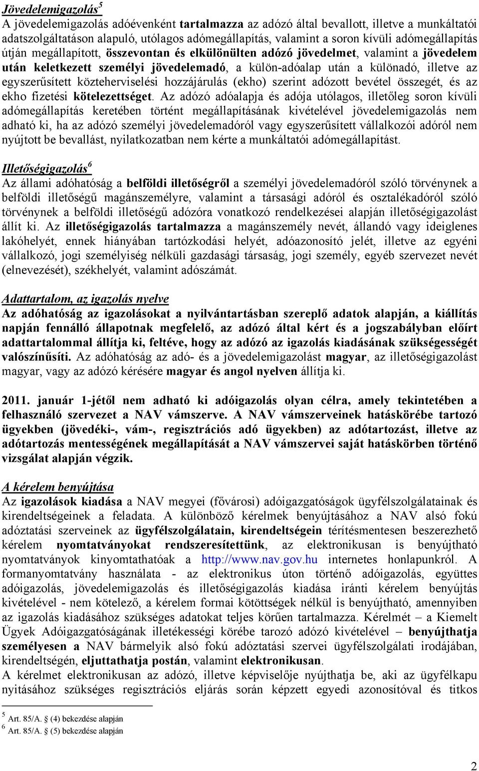 egyszerűsített közteherviselési hozzájárulás (ekho) szerint adózott bevétel összegét, és az ekho fizetési kötelezettséget.