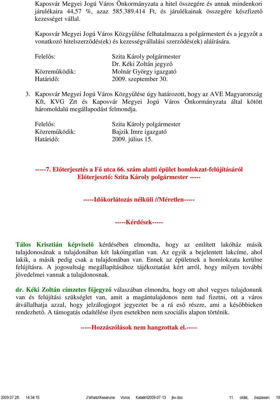 Kéki Zoltán jegyző Közreműködik: Molnár György igazgató Határidő: 2009. szeptember 30