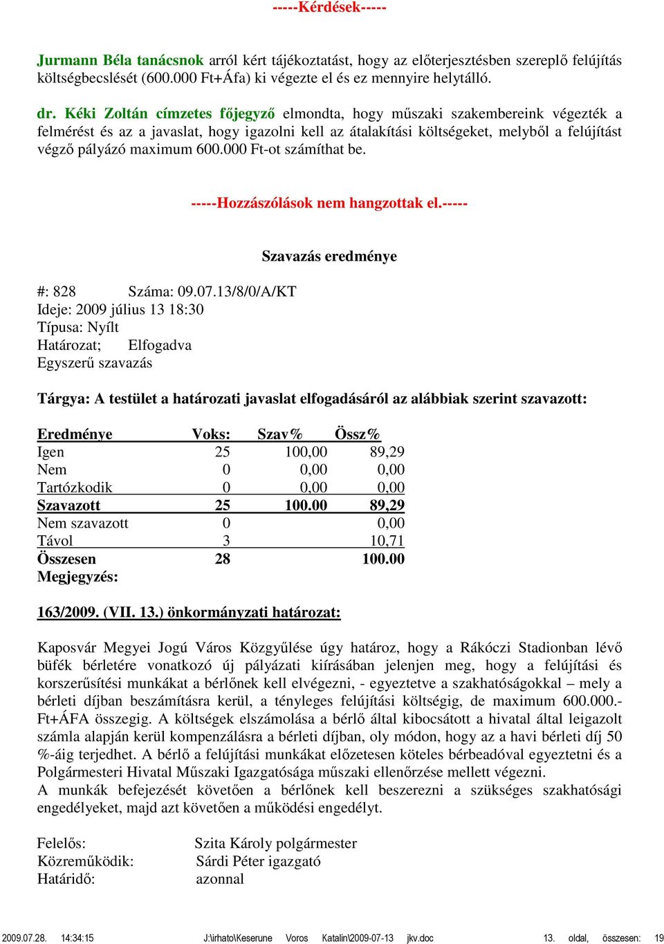 000 Ft-ot számíthat be. -----Hozzászólások nem hangzottak el.----- #: 828 Száma: 09.07.