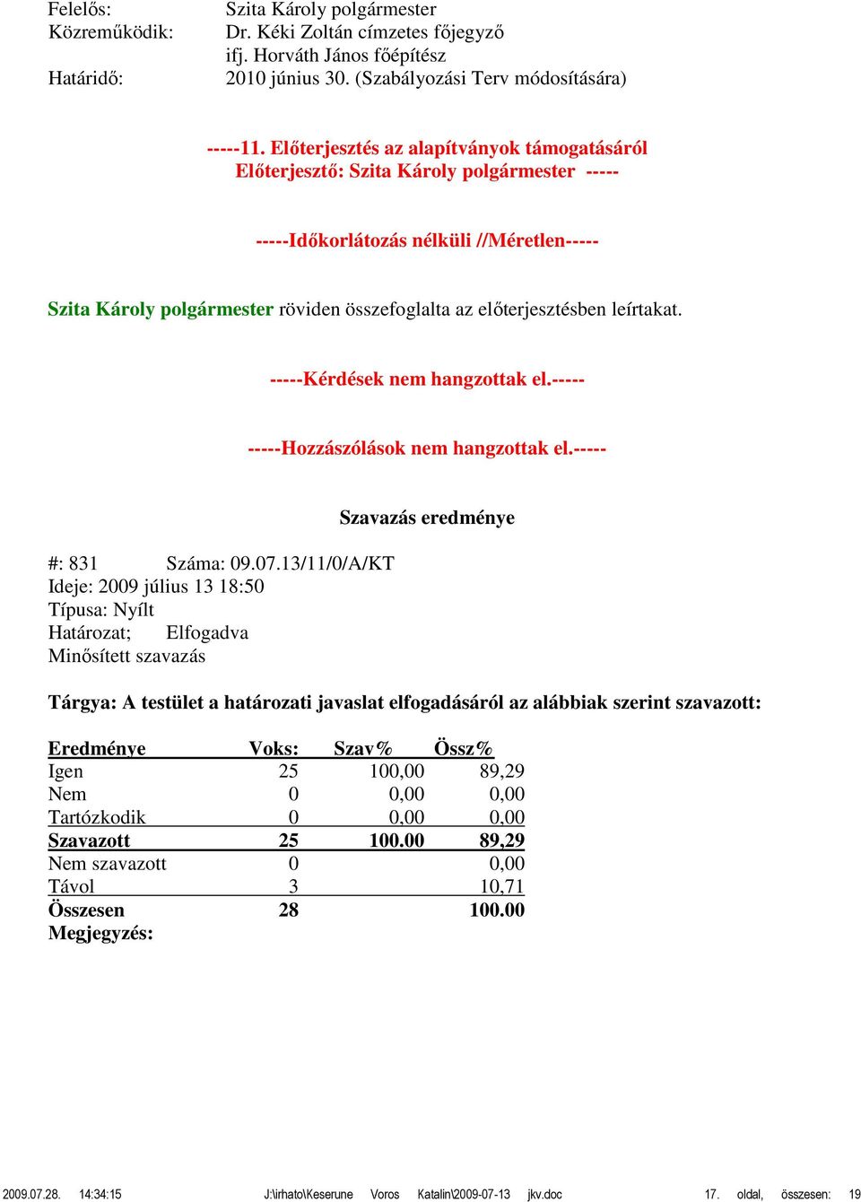 ----- -----Hozzászólások nem hangzottak el.----- #: 831 Száma: 09.07.