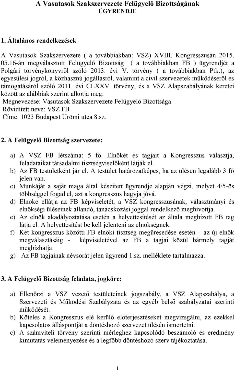 ), az egyesülési jogról, a közhasznú jogállásról, valamint a civil szervezetek működéséről és támogatásáról szóló 2011. évi CLXXV.