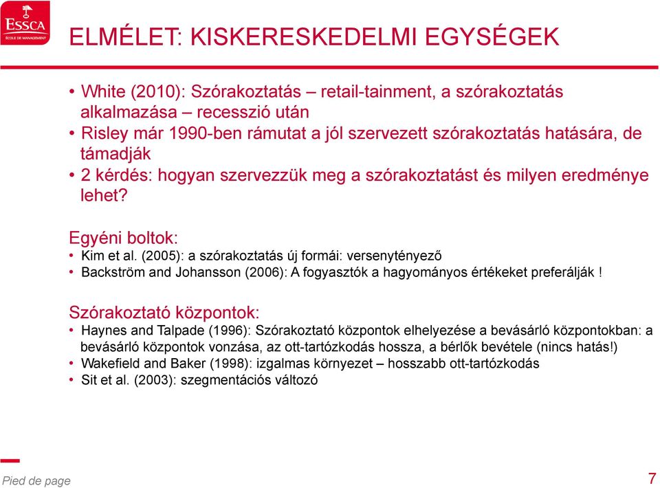 (2005): a szórakoztatás új formái: versenytényező Backström and Johansson (2006): A fogyasztók a hagyományos értékeket preferálják!