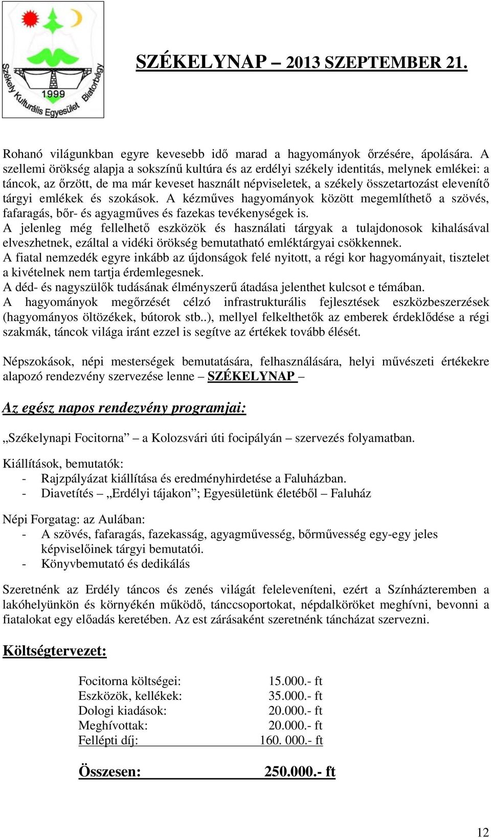 emlékek és szokások. A kézműves hagyományok között megemlíthető a szövés, fafaragás, bőr- és agyagműves és fazekas tevékenységek is.