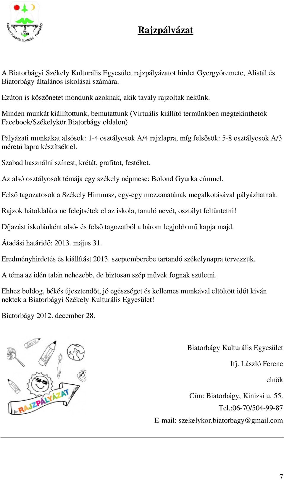 Biatorbágy oldalon) Pályázati munkákat alsósok: 1-4 osztályosok A/4 rajzlapra, míg felsősök: 5-8 osztályosok A/3 méretű lapra készítsék el. Szabad használni színest, krétát, grafitot, festéket.