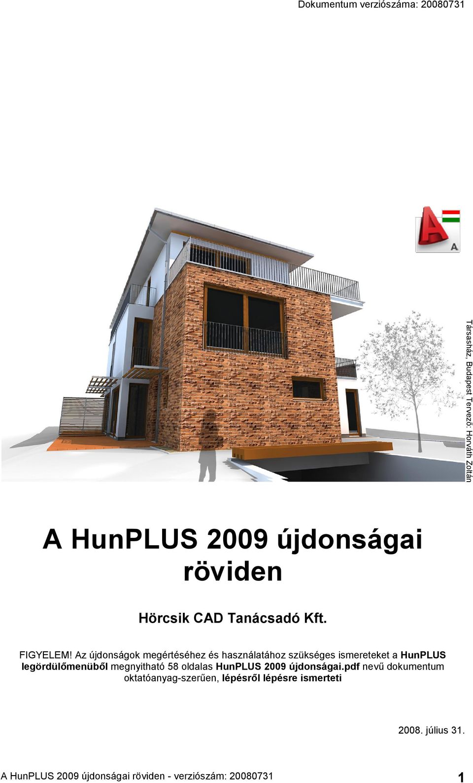 Az újdonságok megértéséhez és használatához szükséges ismereteket a HunPLUS legördül'menüb'l megnyitható 58