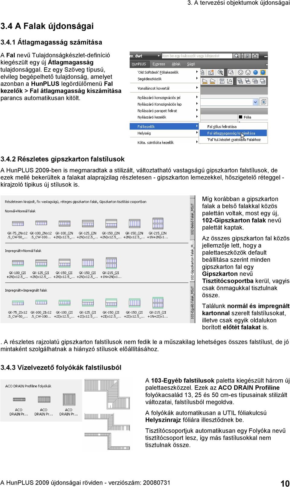 2 Részletes gipszkarton falstílusok A HunPLUS 2009-ben is megmaradtak a stilizált, változtatható vastagságú gipszkarton falstílusok, de ezek mellé bekerültek a falakat alaprajzilag részletesen -