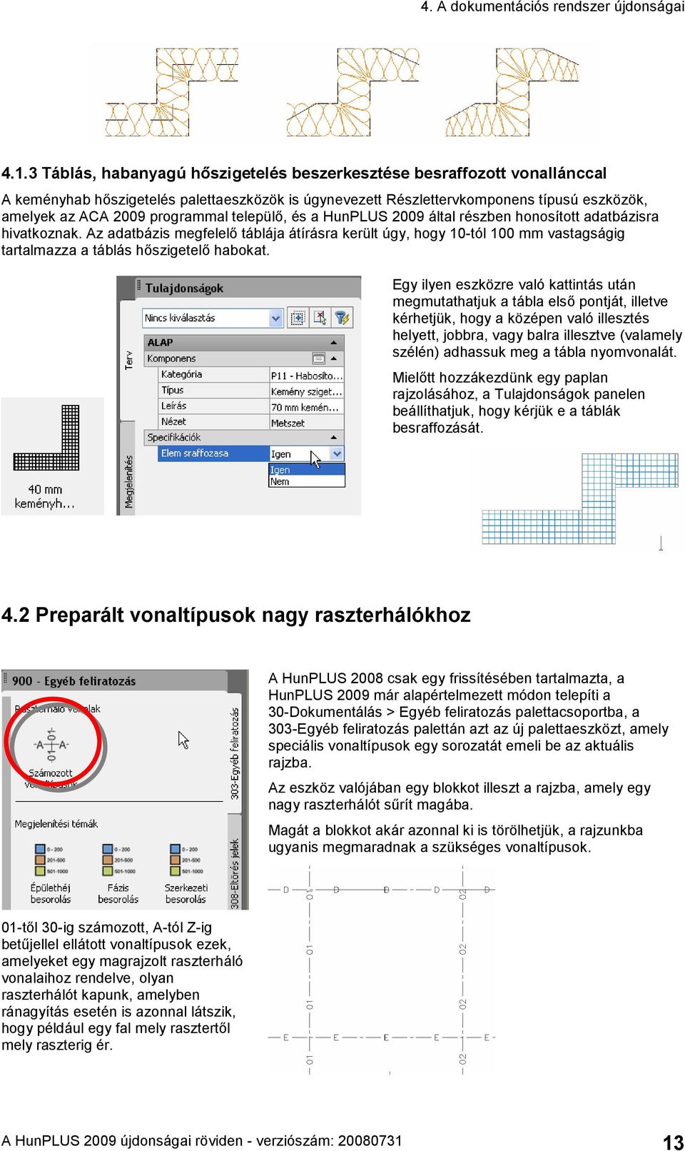 települő, és a HunPLUS 2009 által részben honosított adatbázisra hivatkoznak.