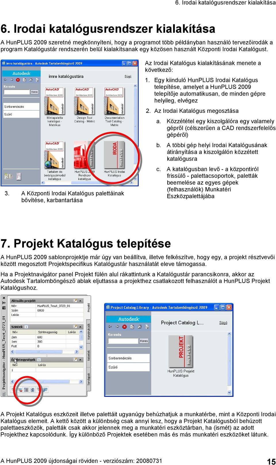 használt Központi Irodai Katalógust. 3. A Központi Irodai Katalógus palettáinak bővítése, karbantartása Az Irodai Katalógus kialakításának menete a következő: 1.