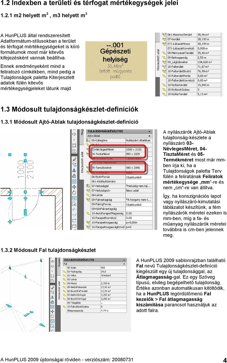 Ennek eredményeként mind a feliratozó címkékben, mind pedig a Tulajdonságok paletta Kiterjesztett adatok fülén kitevős mértékegységjeleket látunk majd 1.3 