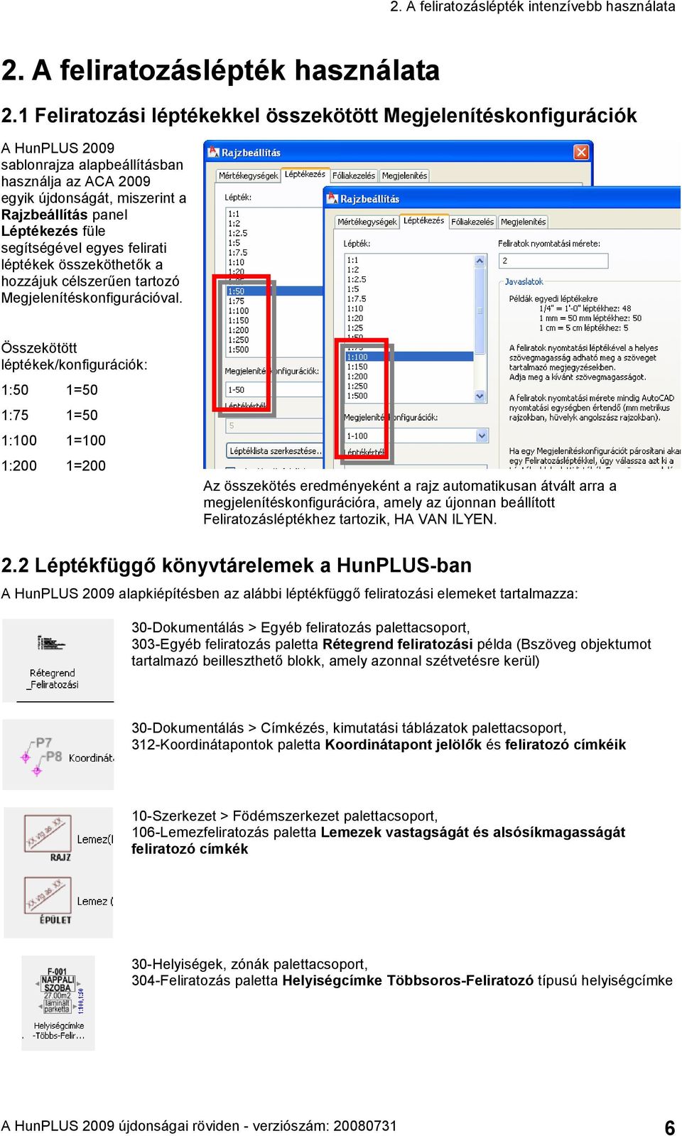 segítségével egyes felirati léptékek összeköthetők a hozzájuk célszerűen tartozó Megjelenítéskonfigurációval.