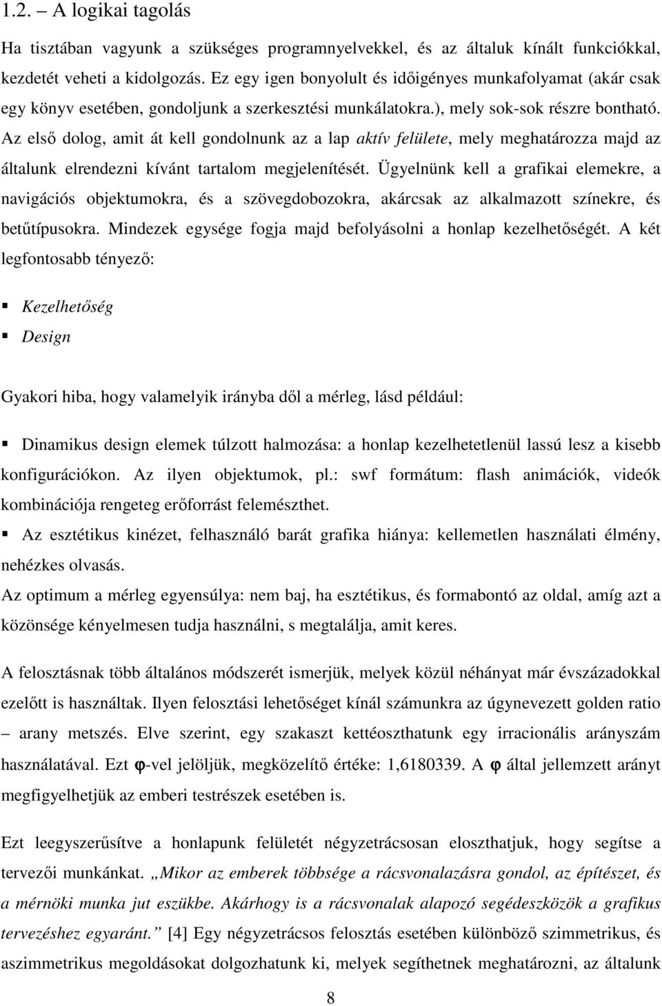 Az első dolog, amit át kell gondolnunk az a lap aktív felülete, mely meghatározza majd az általunk elrendezni kívánt tartalom megjelenítését.