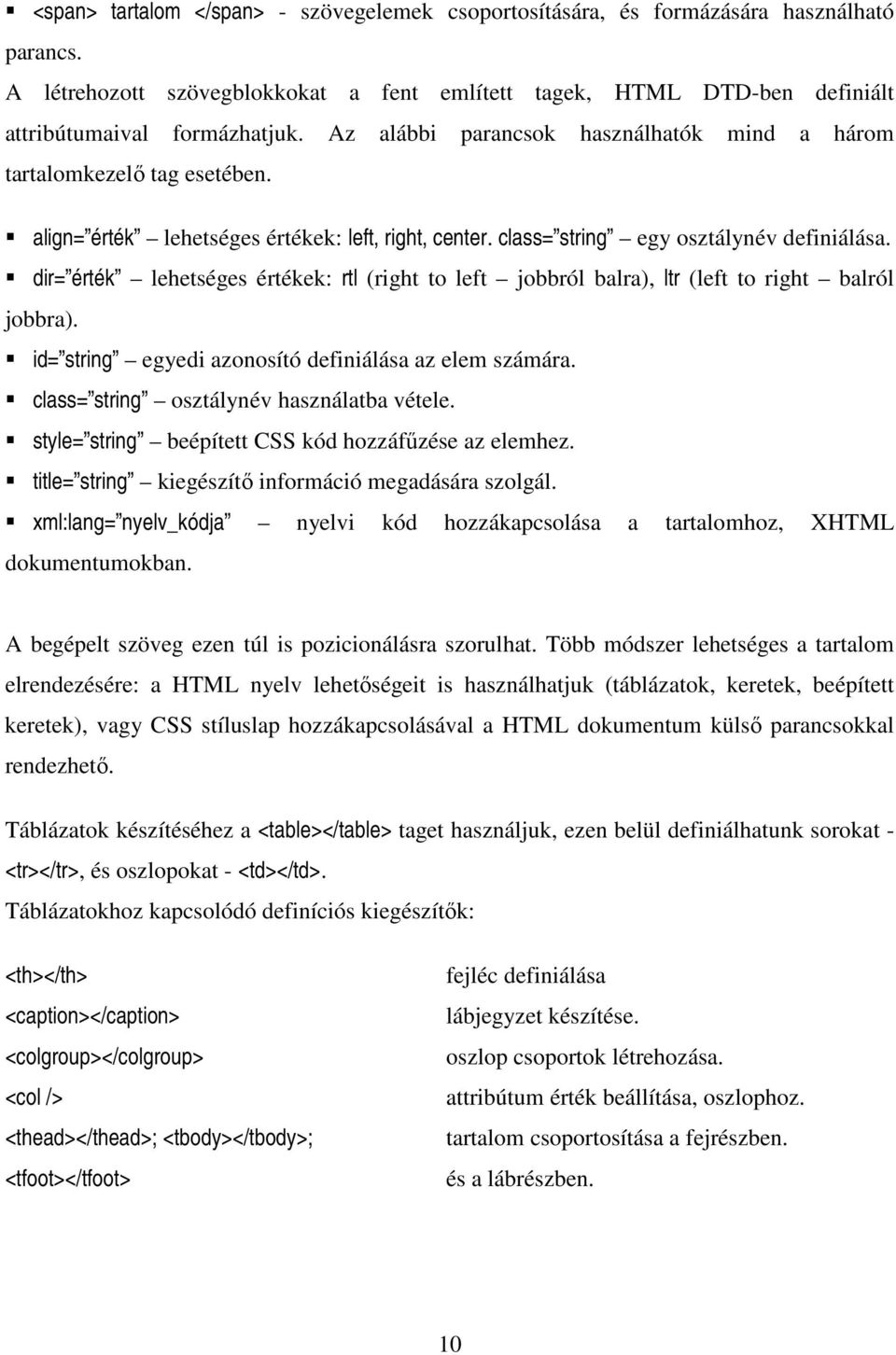 dir= érték lehetséges értékek: rtl (right to left jobbról balra), ltr (left to right balról jobbra). id= string egyedi azonosító definiálása az elem számára.