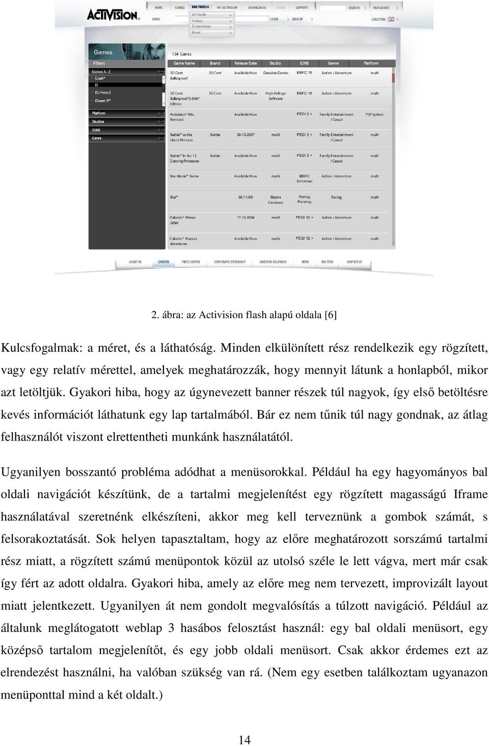 Gyakori hiba, hogy az úgynevezett banner részek túl nagyok, így első betöltésre kevés információt láthatunk egy lap tartalmából.