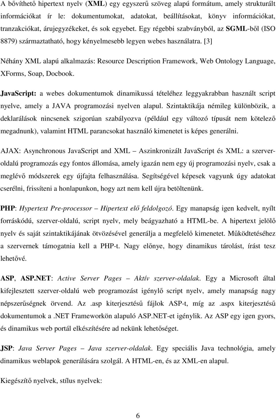 [3] Néhány XML alapú alkalmazás: Resource Description Framework, Web Ontology Language, XForms, Soap, Docbook.