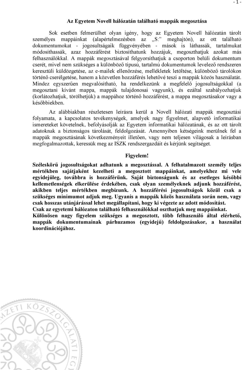 A mappák megosztásával felgyorsíthatjuk a csoporton belüli dokumentum cserét, mivel nem szükséges a különböző típusú, tartalmú dokumentumok levelező rendszeren keresztüli küldözgetése, az e-mailek