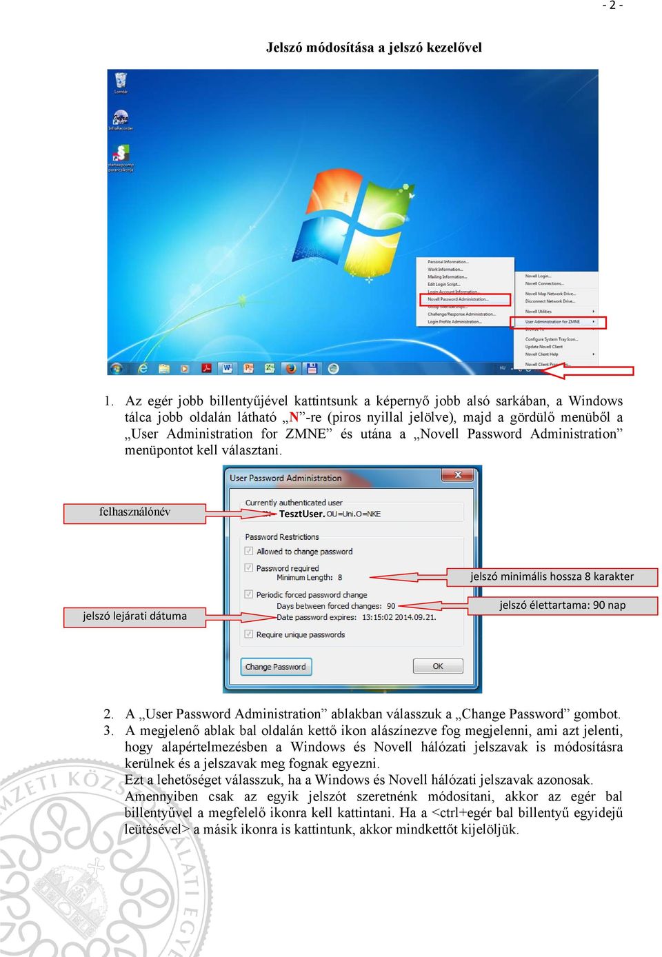 utána a Novell Password Administration menüpontot kell választani. felhasználónév TesztUser. jelszó minimális hossza 8 karakter jelszó lejárati dátuma jelszó élettartama: 90 nap 2.