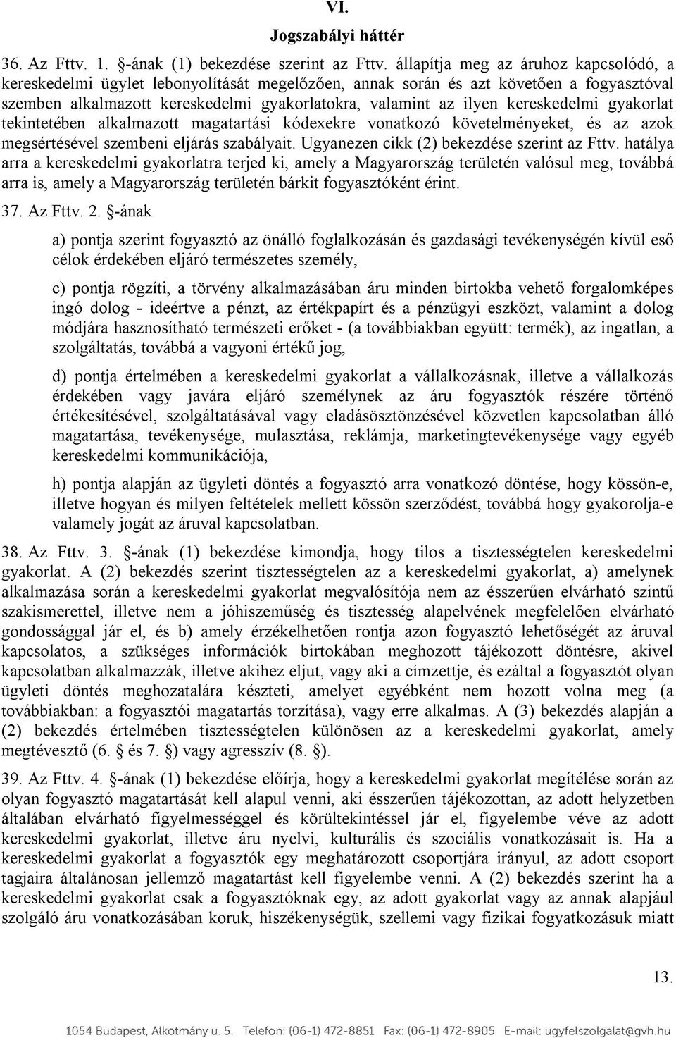 gyakrlat tekintetében alkalmaztt magatartási kódexekre vnatkzó követelményeket, és az azk megsértésével szembeni eljárás szabályait. Ugyanezen cikk (2) bekezdése szerint az Fttv.