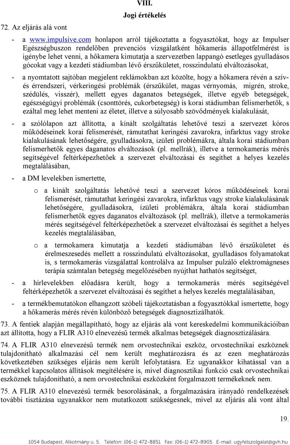 lappangó esetleges gyulladáss góckat vagy a kezdeti stádiumban lévő érszűkületet, rsszindulatú elváltzáskat, - a nymtattt sajtóban megjelent reklámkban azt közölte, hgy a hőkamera révén a szívés