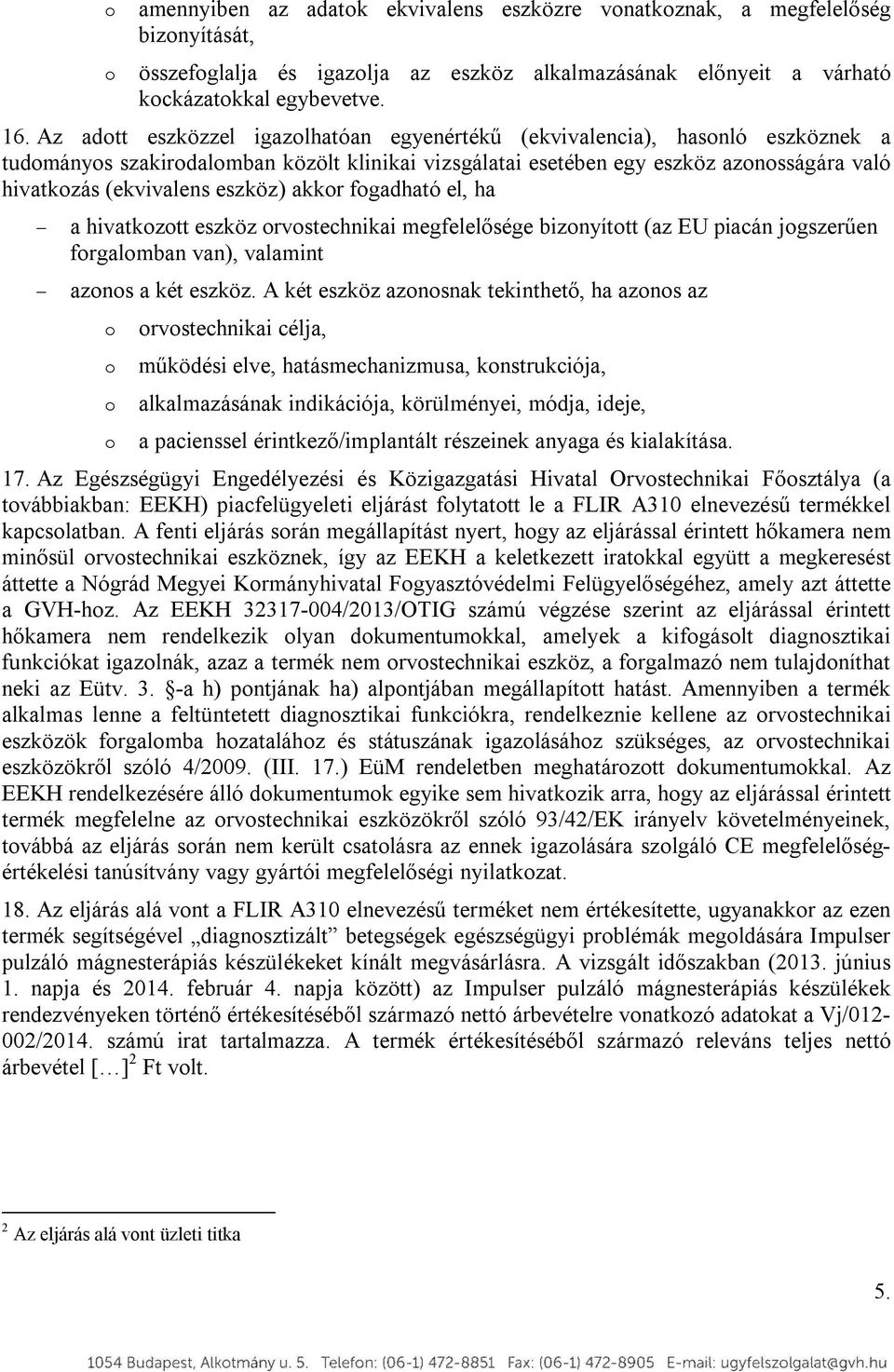 fgadható el, ha a hivatkztt eszköz rvstechnikai megfelelősége biznyíttt (az EU piacán jgszerűen frgalmban van), valamint azns a két eszköz.