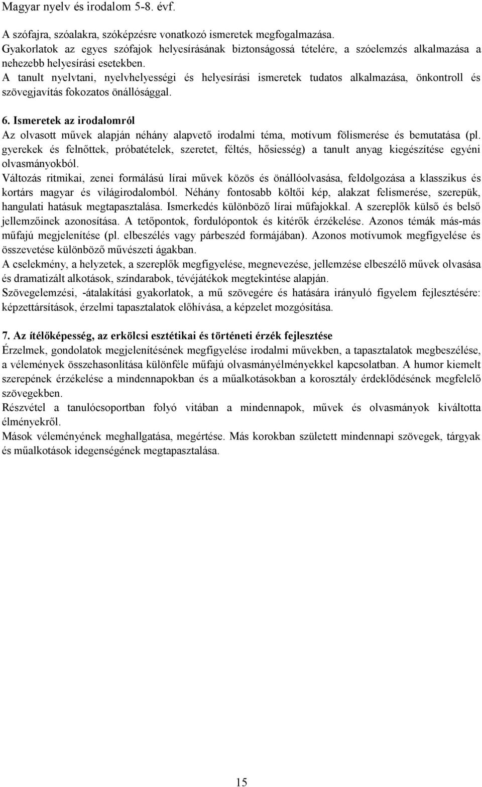 Ismeretek az irodalomról Az olvasott művek alapján néhány alapvető irodalmi téma, motívum fölismerése és bemutatása (pl.