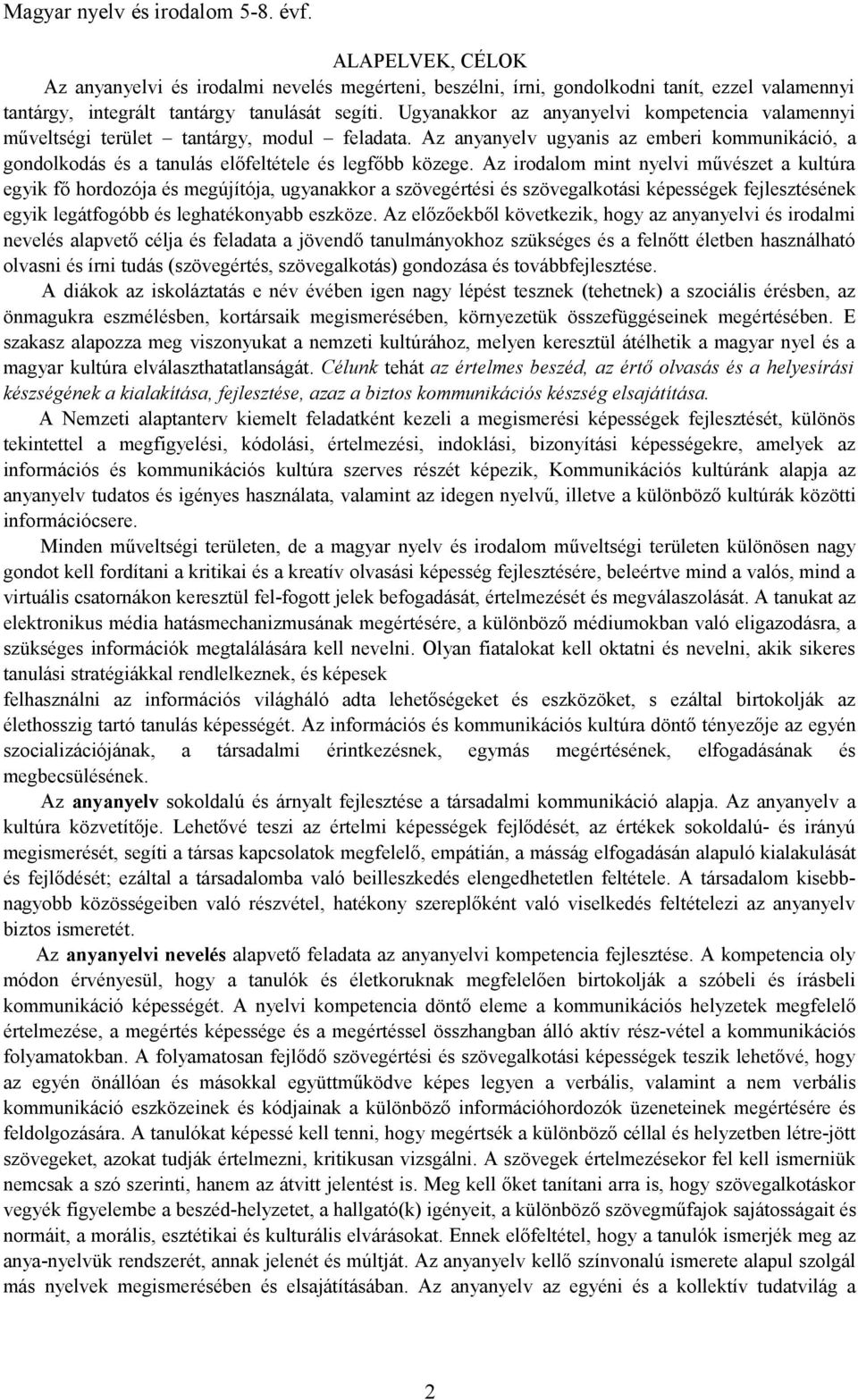 Az irodalom mint nyelvi művészet a kultúra egyik fő hordozója és megújítója, ugyanakkor a szövegértési és szövegalkotási képességek fejlesztésének egyik legátfogóbb és leghatékonyabb eszköze.