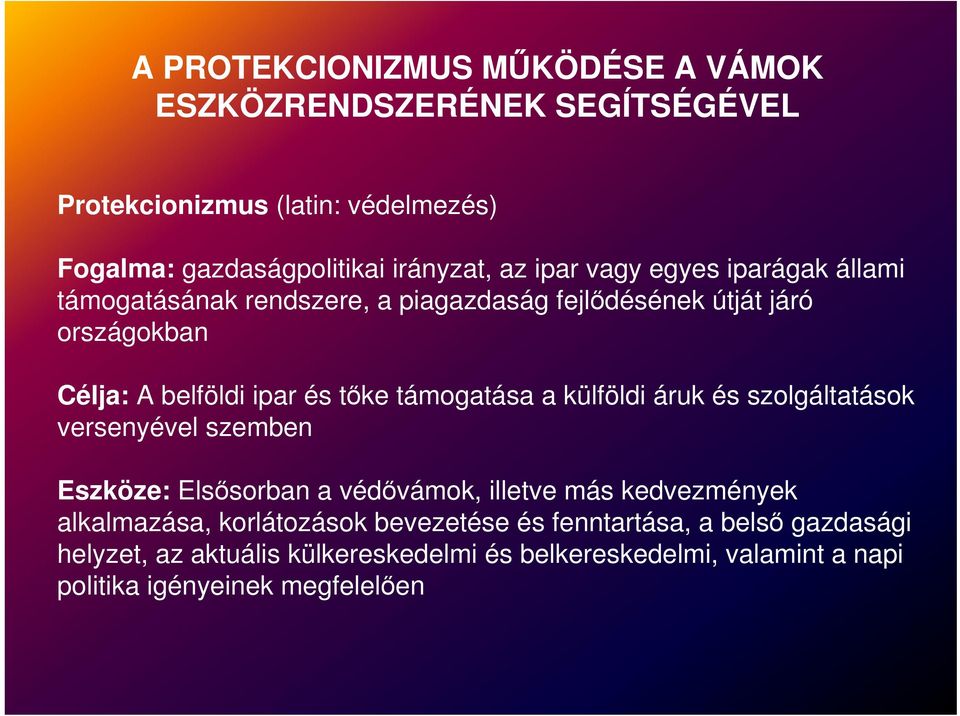 támogatása a külföldi áruk és szolgáltatások versenyével szemben Eszköze: Elsősorban a védővámok, illetve más kedvezmények alkalmazása,