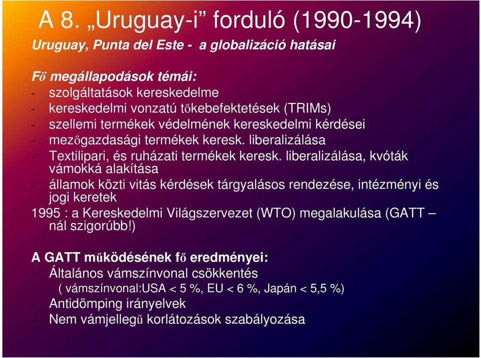 liberalizálása, kvóták vámokká alakítása - államok közti vitás kérdések tárgyalásos rendezése, intézményi és jogi keretek 1995 : a Kereskedelmi Világszervezet (WTO) megalakulása