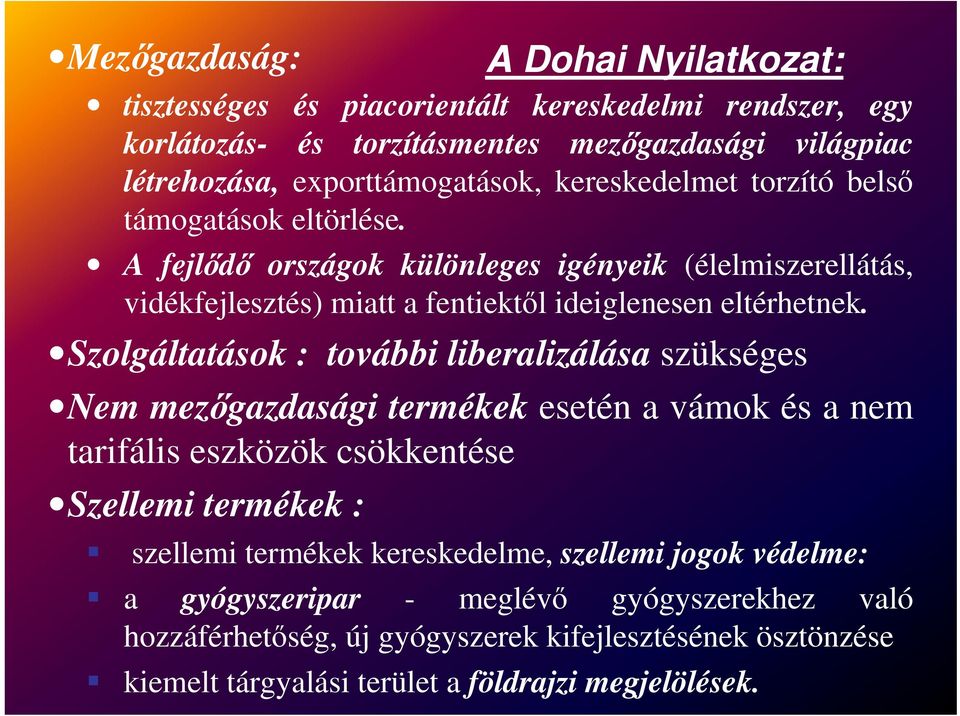 Szolgáltatások : további liberalizálása szükséges Nem mezőgazdasági termékek esetén a vámok és a nem tarifális eszközök csökkentése Szellemi termékek : szellemi termékek