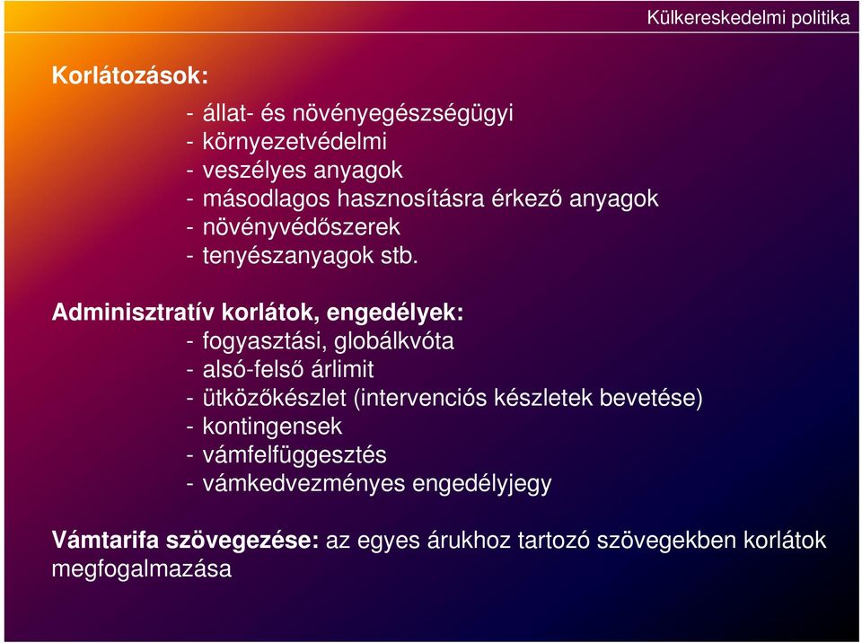 Adminisztratív korlátok, engedélyek: - fogyasztási, globálkvóta - alsó-felső árlimit - ütközőkészlet (intervenciós